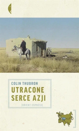 Utracone serce Azji - Colin Thubron, Dorota Kozińska