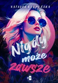 Nigdy, może, zawsze - Natalia Kulpińska
