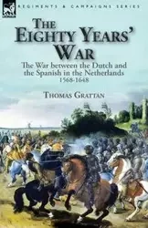 The Eighty Years' War - Thomas Grattan