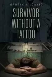 SURVIVOR WITHOUT A TATTOO - David Martin A.