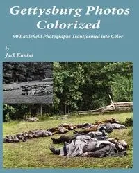 Gettysburg Photos Colorized - Jack L. Kunkel
