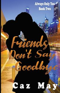 Friends Don't Say Goodbye - May Caz