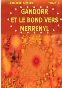 Gandorr et le Bond vers Merrényl - Smiel Jérome