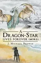 A Dragon-Star Lives Forever (More) - Michael Brower J.