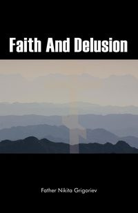 Faith and Delusion - Nikita Grigoriev Father