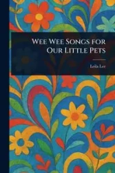 Wee Wee Songs for Our Little Pets - Lee Leila