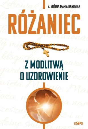 Różaniec z modlitwą o uzdrowienie - Bożena Maria Hanusiak