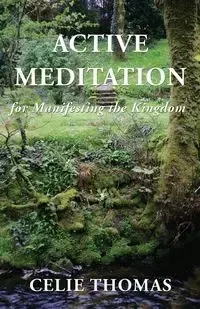 Active Meditation for Manifesting the Kingdom - Thomas Celie