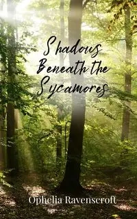 Shadows Beneath the Sycamores - Ophelia Ravenscroft