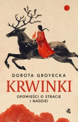 Krwinki. Opowieść o stracie i nadziei - Dorota Groyecka
