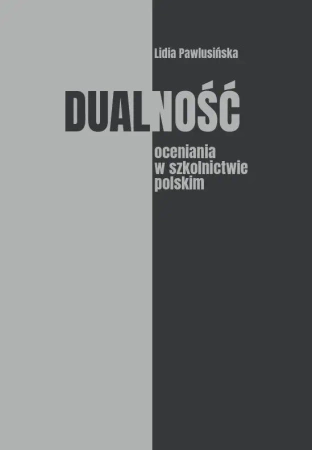Dualność oceniania w szkolnictwie polskim - Lidia Pawlusińska
