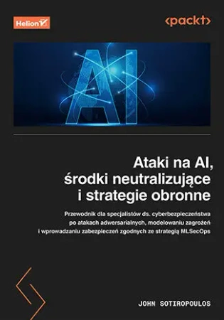 Ataki na AI, środki neutralizujące i strategie obr - John Sotiropoulos
