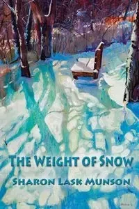 The Weight of Snow - Sharon Munson Lask