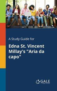 A Study Guide for Edna St. Vincent Millay's "Aria Da Capo" - Gale Cengage Learning