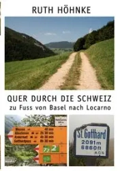 Quer durch die Schweiz - zu Fuss von Basel nach Locarno - Ruth Höhnke