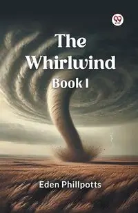 The Whirlwind Book I - Eden Phillpotts