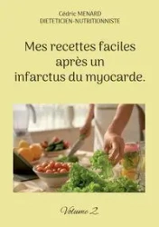 Mes recettes faciles après un infarctus du myocarde. - Menard Cédric
