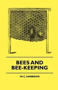 Bees And Bee-Keeping - Harbison W. C.