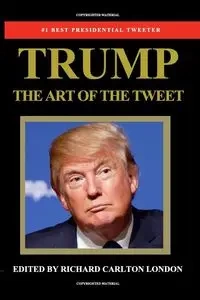 Trump - The Art of The Tweet - Richard Carlton London