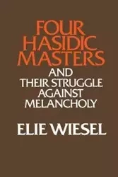 Four Hasidic Masters and their Struggle against Melancholy - Wiesel Elie