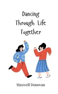 Dancing Through Life Together - Donovan Maxwell