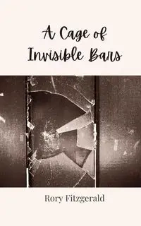 A Cage of Invisible Bars - Rory Fitzgerald