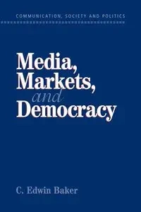 Media, Markets, and Democracy - Edwin Baker C.