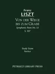 Von der Wiege bis zum Grabe, S.107 - Liszt Franz