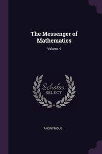 The Messenger of Mathematics; Volume 4 - Anonymous