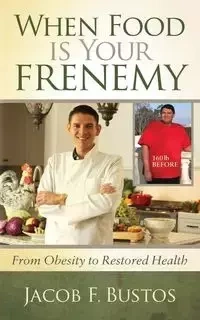 When Food is Your Frenemy - Jacob F. Bustos