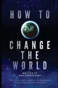 How to Change the World - Dan Desmarques