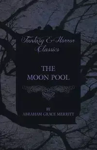 The Moon Pool - Abraham Grace Merritt