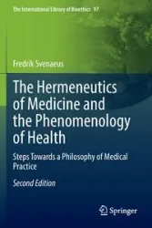 The Hermeneutics of Medicine and the Phenomenology of Health - Svenaeus Fredrik