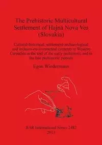 The Prehistoric Multicultural Settlement of Hajná Nová Ves (Slovakia) - Egon Wiedermann