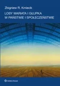 Losy wariata i głupka w państwie i społeczeństwie - Zbigniew R. Kmiecik