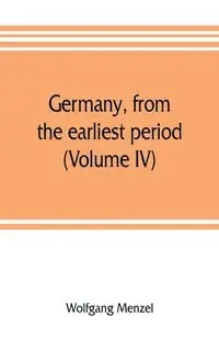 Germany, from the earliest period (Volume IV) - Menzel Wolfgang