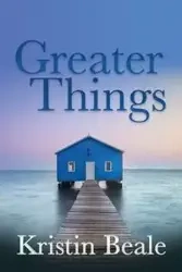Greater Things - Kristin Beale