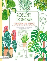 Rośliny domowe. Poradnik dla dzieci - Marta Gargulakova, Lenka Chitylova