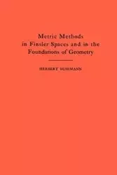 Metric Methods of Finsler Spaces and in the Foundations of Geometry - Herbert Busemann