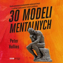 audiobook 30 modeli mentalnych. Ścieżka prowadząca do podejmowania najlepszych decyzji i szybkiego rozwiązywania trudnych problemów - Peter Hollins