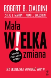 Mała WIELKA zmiana. Jak skuteczniej wywierać wpływ - Robert B. Cialdini