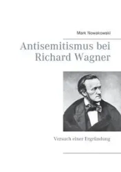 Antisemitismus bei Richard Wagner - Mark Nowakowski