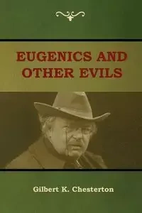 Eugenics and Other Evils - Chesterton Gilbert K.