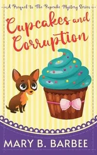 Cupcakes and Corruption - Mary B. Barbee
