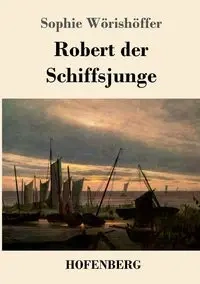 Robert der Schiffsjunge - Sophie Wörishöffer