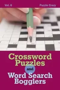 Crossword Puzzles And Word Search Bogglers Vol. 6 - Puzzle Crazy