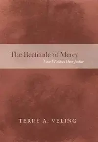 The Beatitude of Mercy - Terry A. Veling