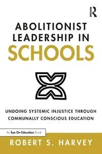 Abolitionist Leadership in Schools - Harvey Robert S.