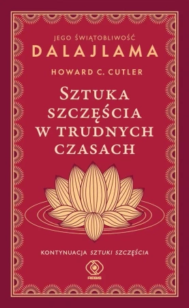 Sztuka szczęścia w trudnych czasach - Jego Świątobliwość Dalajlama, Howard C. Cutler