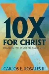 10X For Christ - Carlos E. Rosales III